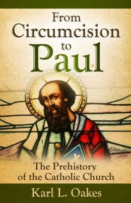 From Circumcision to Paul by Karl Oakes